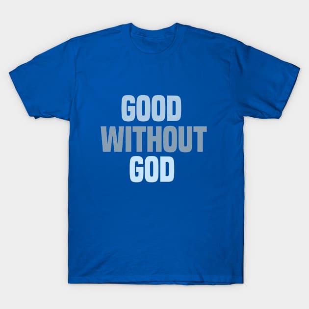 Good Without God Inspirational Atheist T-Shirt by Mellowdellow
